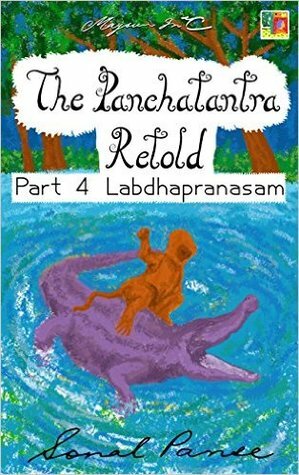 The Panchatantra Retold: Part 4 - Labdhapranasam by Sonal Panse