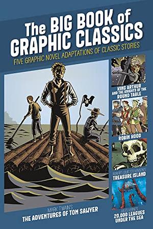 The Big Book of Graphic Classics: Five Graphic Novel Adaptations of Classic Stories by Margaret Hall, Wim Coleman, Aaron Shepard, Robert Louis Stevenson, Jules Verne, Pat Perrin, Mark Twain, Anne L. Watson, Carl Bowen