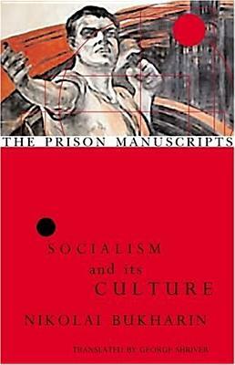 The Prison Manuscripts: Socialism and Its Culture by Nikolai Bukharin