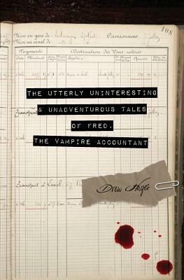 The Utterly Uninteresting and Unadventurous Tales of Fred, the Vampire Accountant by Drew Hayes