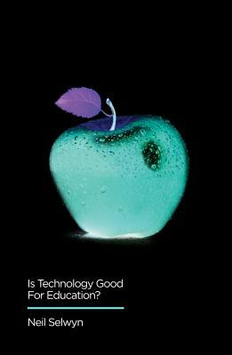 Is Technology Good for Education by Neil Selwyn