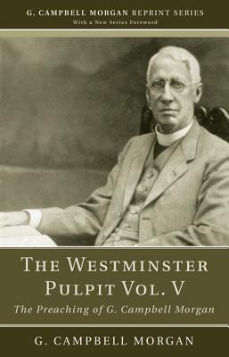 The Westminster Pulpit Vol. V by G. Campbell Morgan