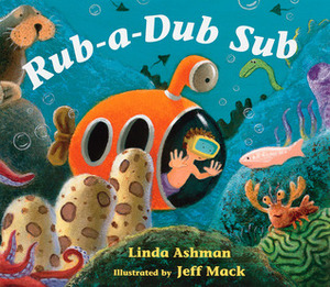 Rub-a-Dub Sub by Jeff Mack, Linda Ashman