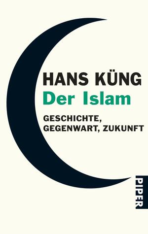 Der Islam: Geschichte, Gegenwart, Zukunft by Hans Küng