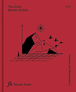The Great Mental Models Volume 3: Systems and Mathematics by Rhiannon Beaubien, Rosie Leizrowice