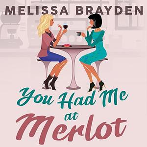 You Had Me at Merlot by Melissa Brayden