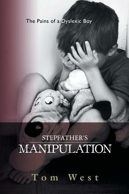Stepfather's Manipulation: The Pains of a Dyslexic Boy by Tom West