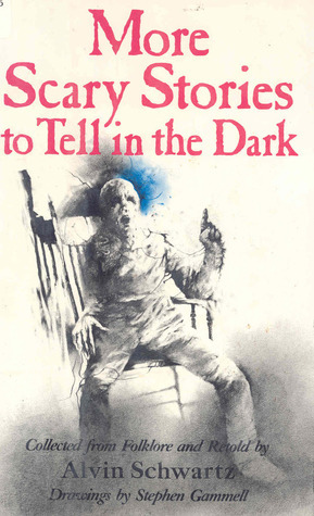 More Scary Stories to Tell in the Dark by Alvin Schwartz, Stephen Gammell