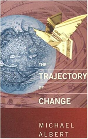 The Trajectory of Change by Michael Albert