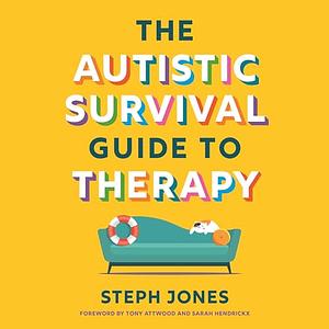 The Autistic Survival Guide to Therapy by Stephanie Jones