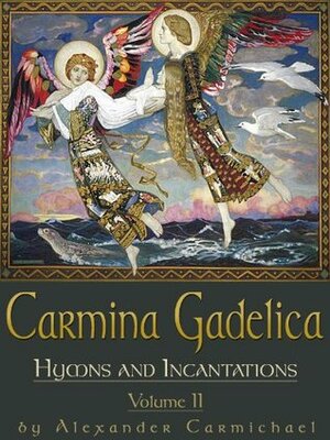 Carmina Gadelica Volume II: Hymns and Incantations by Alexander Carmichael