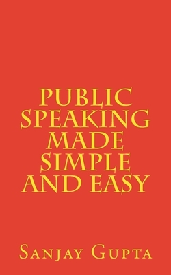 Public Speaking Made Simple and Easy by Sanjay Gupta