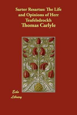 Sartor Resartus: The Life and Opinions of Herr Teufelsdrockh by Thomas Carlyle