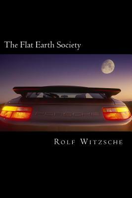 The Flat Earth Society by Rolf A. F. Witzsche