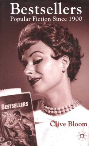 Bestsellers: Popular Fiction Since 1900 by Clive Bloom