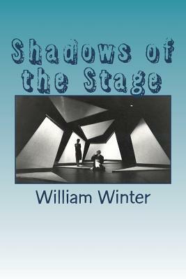 Shadows of the stage by William Winter