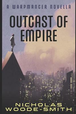 Outcast of Empire: A Warpmancer Story by Nicholas Woode-Smith