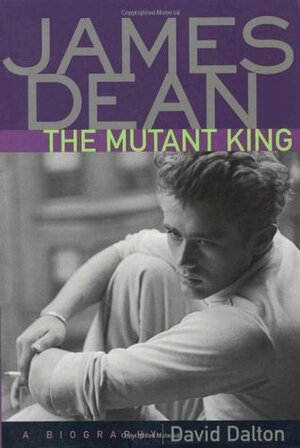 James Dean: the mutant king : a biography by David Dalton