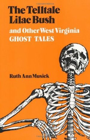 The Telltale Lilac Bush and Other West Virginia Ghost Tales by Ruth Ann Musick