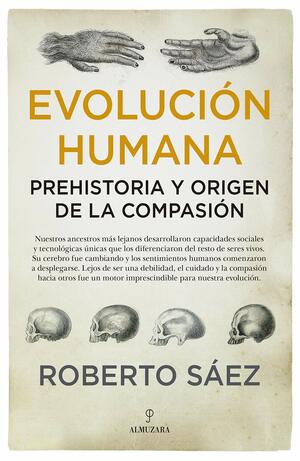 Evolución Humana: Prehistoria y origen de la compasión by Roberto Sáez Martín