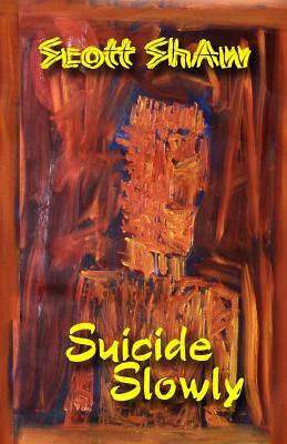 Suicide Slowly by Scott Shaw