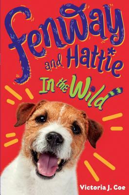Fenway and Hattie in the Wild by Victoria J. Coe