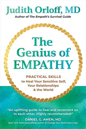 The Genius of Empathy: Practical Skills to Heal Your Sensitive Self, Your Relationships, and the World by Judith Orloff