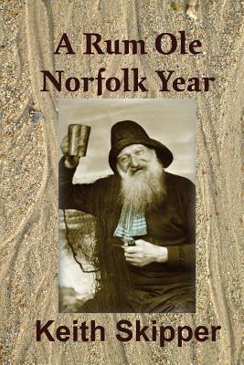 A Rum Ole Norfolk Year by Keith Skipper