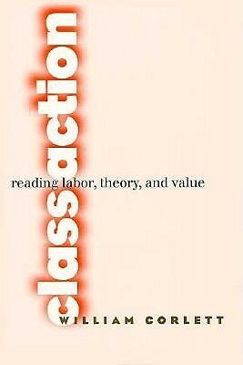 Class Action: Reading Labor, Theory, and Value by William Corlett
