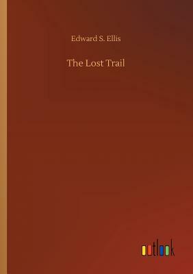 The Lost Trail by Edward S. Ellis