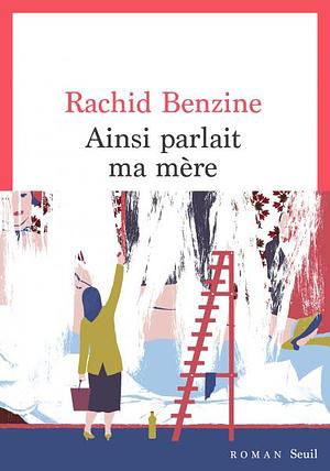 Ainsi parlait ma mère by Rachid Benzine