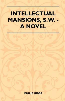 Intellectual Mansions, S.W. - A Novel by Philip Gibbs