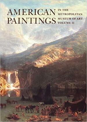 American Paintings in The Metropolitan Museum of Art: Vol. 2, A Catalogue of Works by Artists Born between 1816 and 1845 by Doreen Bolger Burke, Natalie Spassky, Amy L. Walsh, Meg Perlman, Linda Bantel