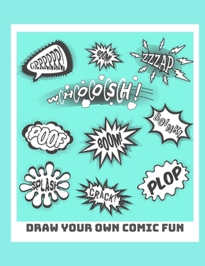 Draw Your Own Comic Fun: Create Your Own Comic Book Strip, Variety of 4 different Templates For Comic Book Creation by White Dog Books