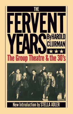 The Fervent Years: The Group Theatre and the Thirties by Harold Clurman