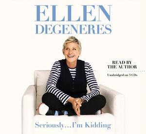 Seriously I'm Kidding by Ellen DeGeneres
