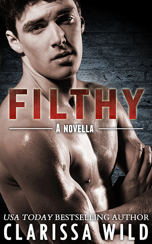 Filthy by Clarissa Wild