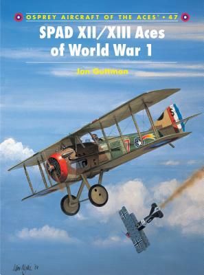 Spad XII/XIII Aces of World War 1 by Jon Guttman