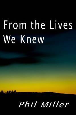 From the Lives We Knew by Phil Miller