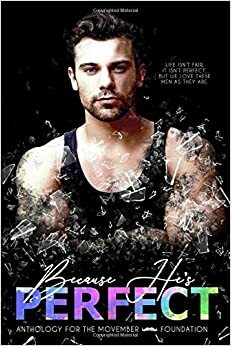 Because He's Perfect Anthology by Ally Vance, Sienna Grant, Renee Harless, Jo-Anne Joseph, Danielle Dickson, Anna Blakely, Samantha Lewis, K.A. Sands, Alice La Roux, Anna Edwards, Carrie Ann Ryan, Claire Marta, Lexxie Couper, Maria Macdonald, Tracie Delaney, Victoria L. James, Morgan Campbell, Lexi C. Foss, Elle Boon, Murphy Wallace