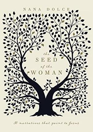 The Seed of the Woman: 30 Narratives that Point to Jesus by Nana Dolce