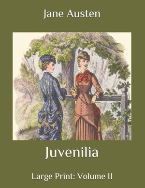 Juvenilia: Large Print: Volume II by Jane Austen