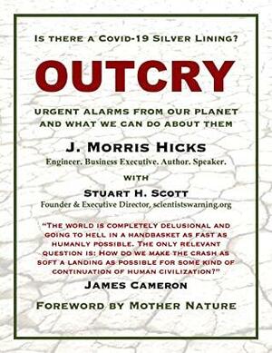 Outcry: Urgent Alarms from Our Planet and What We Can Do About Them by J. Morris Hicks, Stuart H. Scott