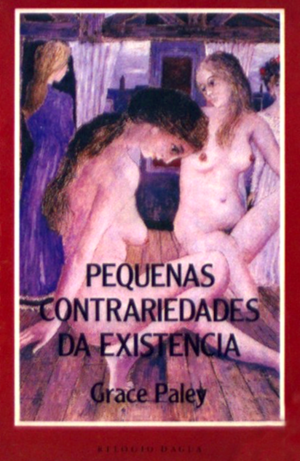 Pequenas Contrariedades da Existência by Grace Paley