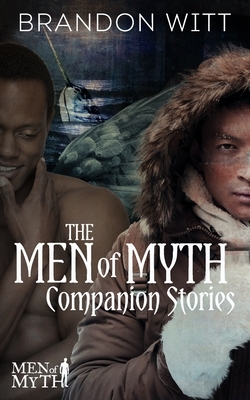 The Men of Myth Companion Stories by Brandon Witt