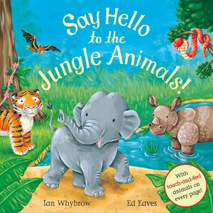 Say Hello to the Jungle Animals! by Ian Whybrow