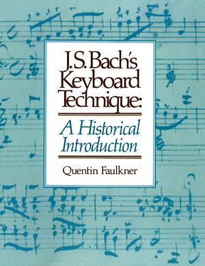 J.S. Bach's Keyboard Technique: A Historical Introduction by Quentin Faulkner