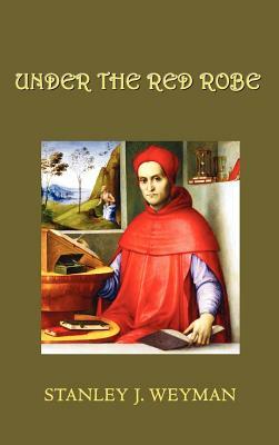 Under the Red Robe by Stanley J. Weyman