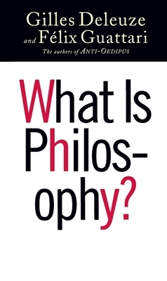 What Is Philosophy? by Gilles Deleuze, Félix Guattari