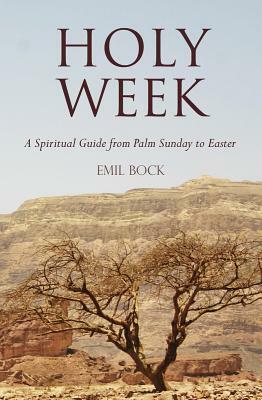 Holy Week: A Spiritual Guide from Palm Sunday to Easter by Emil Bock